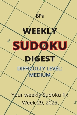 Book cover for Bp's Weekly Sudoku Digest - Difficulty Medium - Week 29, 2023