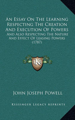 Book cover for An Essay on the Learning Respecting the Creation and Execution of Powers