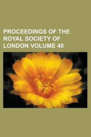 Cover of Proceedings of the Royal Society of London Volume 40