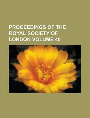 Book cover for Proceedings of the Royal Society of London Volume 40