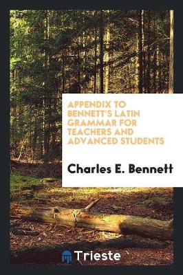 Book cover for Appendix to Bennett's Latin Grammar for Teachers and Advanced Students