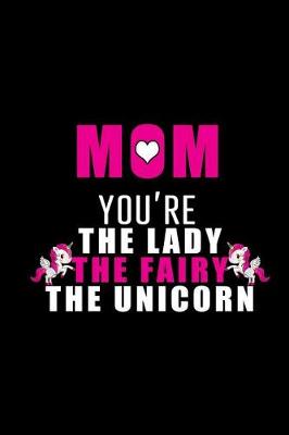 Book cover for MOM You're the Lady the Fairy The Unicorn
