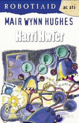 Book cover for Cyfres Robotiaid ac Ati: Harri Hwfer