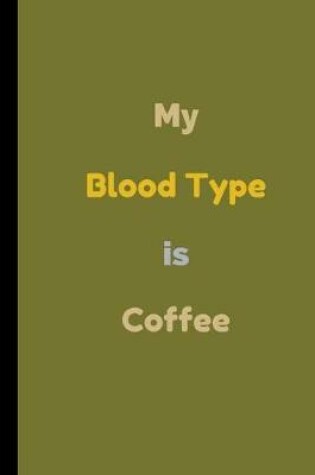 Cover of My Blood Type Is Coffee