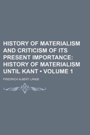 Cover of History of Materialism and Criticism of Its Present Importance (Volume 1); History of Materialism Until Kant