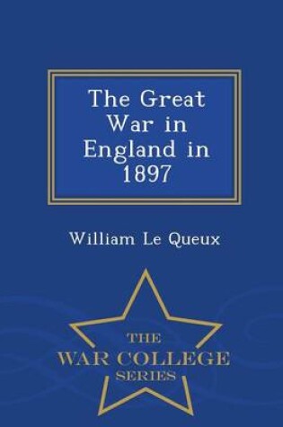 Cover of The Great War in England in 1897 - War College Series