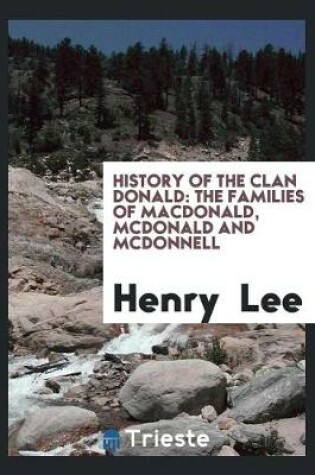 Cover of History of the Clan Donald, the Families of Macdonald, McDonald and McDonnell