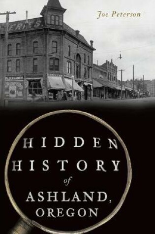 Cover of Hidden History of Ashland, Oregon