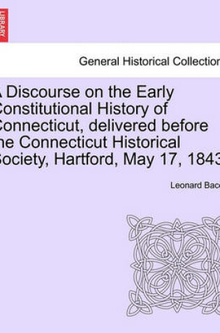 Cover of A Discourse on the Early Constitutional History of Connecticut, Delivered Before the Connecticut Historical Society, Hartford, May 17, 1843.