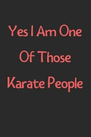 Cover of Yes I Am One Of Those Karate People