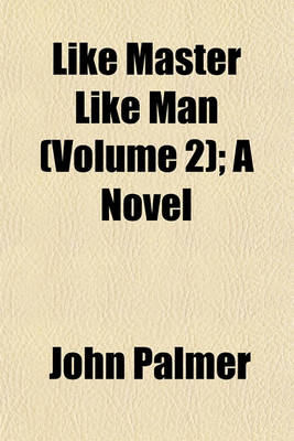 Book cover for Like Master Like Man (Volume 2); A Novel