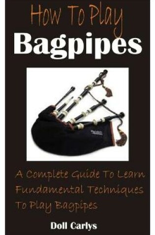 Cover of How To Play Bagpipes