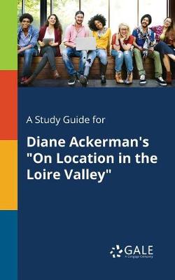 Book cover for A Study Guide for Diane Ackerman's on Location in the Loire Valley