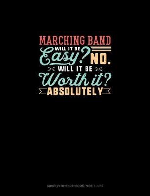 Book cover for Marching Band Will It Be Easy? No. Will It Be Worth It? Absolutely