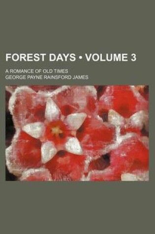 Cover of Forest Days (Volume 3); A Romance of Old Times