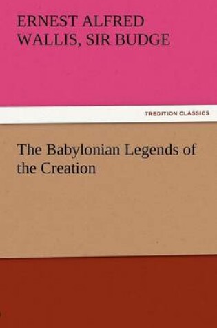 Cover of The Babylonian Legends of the Creation