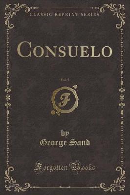 Book cover for Consuelo, Vol. 5 (Classic Reprint)