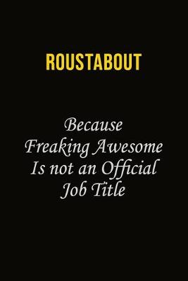 Book cover for Roustabout Because Freaking Awesome Is Not An Official Job Title