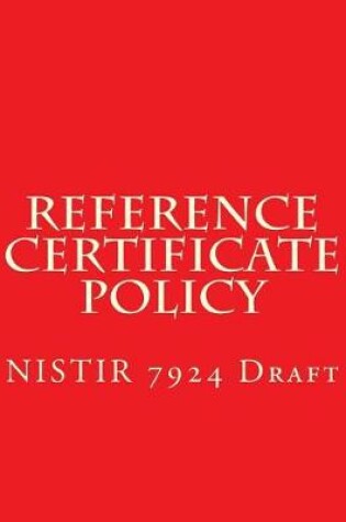 Cover of NISTIR 7924 Reference Certificate Policy