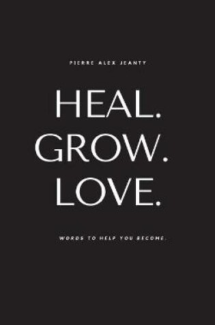 Cover of Heal. Grow. Love.