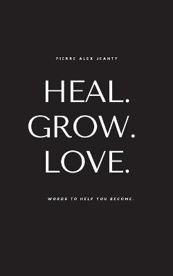 Book cover for Heal. Grow. Love.