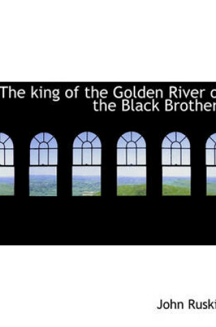 Cover of The King of the Golden River or the Black Brothers