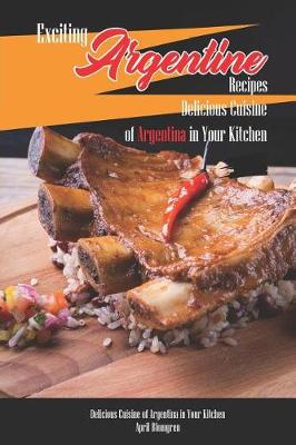 Book cover for Exciting Argentine Recipes Delicious Cuisine of Argentina in Your Kitchen