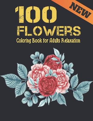 Book cover for 100 Flowers Relaxation Coloring Book for Adults