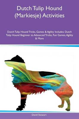 Book cover for Dutch Tulip Hound (Markiesje) Activities Dutch Tulip Hound Tricks, Games & Agility Includes