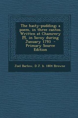 Cover of The Hasty-Pudding; A Poem, in Three Cantos. Written at Chamrery [!], in Savoy During January 1793