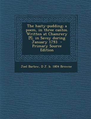 Book cover for The Hasty-Pudding; A Poem, in Three Cantos. Written at Chamrery [!], in Savoy During January 1793