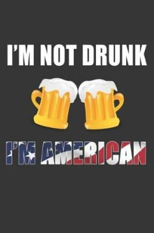 Cover of Im Not Drunk Im American Notebook