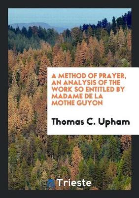 Book cover for A Method of Prayer, an Analysis of the Work So Entitled by Madame de la Mothe Guyon