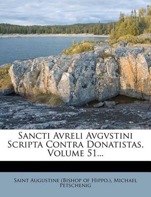 Book cover for Sancti Avreli Avgvstini Scripta Contra Donatistas, Volume 51...