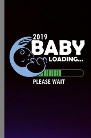 Cover of 2019 Baby Loading... Please Wait