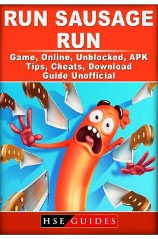 Cover of Run Sausage Run Game, Online, Unblocked, Apk, Tips, Cheats, Download Guide Unofficial