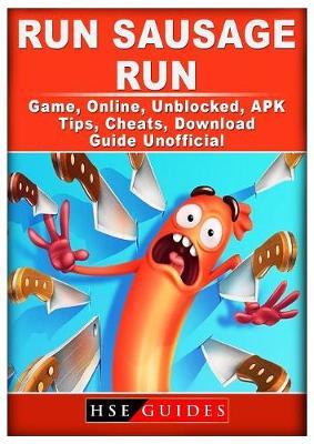 Book cover for Run Sausage Run Game, Online, Unblocked, Apk, Tips, Cheats, Download Guide Unofficial