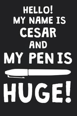 Book cover for Hello! My Name Is CESAR And My Pen Is Huge!