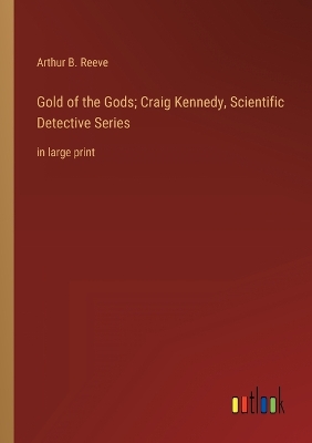 Book cover for Gold of the Gods; Craig Kennedy, Scientific Detective Series