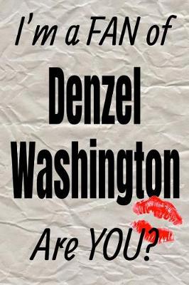 Book cover for I'm a Fan of Denzel Washington Are You? Creative Writing Lined Journal