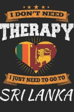 Cover of I Don't Need Therapy I Just Need To Go To Sri Lanka