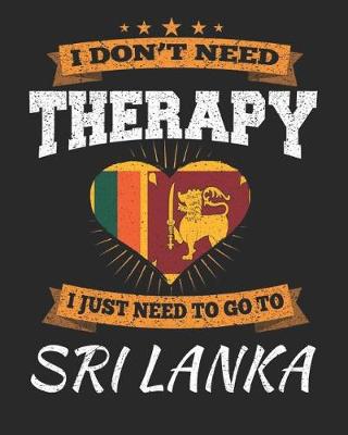 Book cover for I Don't Need Therapy I Just Need To Go To Sri Lanka