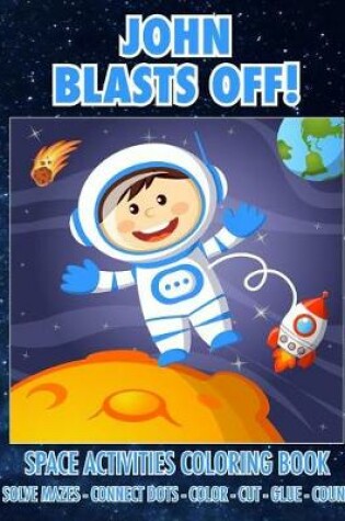 Cover of John Blasts Off! Space Activities Coloring Book