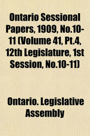 Cover of Ontario Sessional Papers, 1909, No.10-11 (Volume 41, PT.4, 12th Legislature, 1st Session, No.10-11)