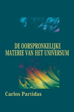 Cover of de Oorspronkelijke Materie Van Het Universum