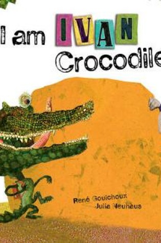 Cover of I am Ivan Crocodile!