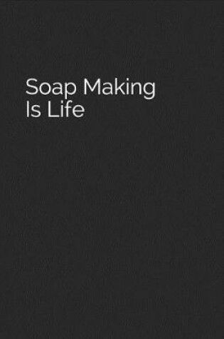 Cover of Soap Making Is Life