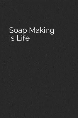 Book cover for Soap Making Is Life
