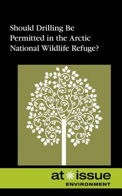 Cover of Should Drilling Be Permitted in the Arctic National Wildlife Refuge?