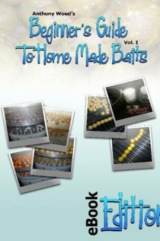 Cover of Beginners Guide to Home Made Baits - Vol 1 - EBook Edition